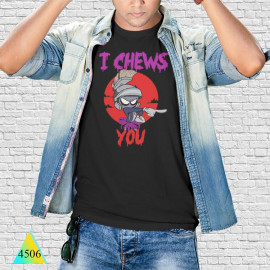 I chews you