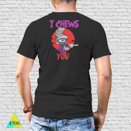 I chews you